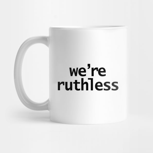 We're Ruthless Minimal Typography White Text by ellenhenryart